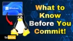 Linux vs Windows - What to know before you commit!