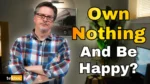 Video thumbnail image showing Graeme@tektoc with his arms folded, looking skeptical, next to the text: "Own Nothing and Be Happy?"