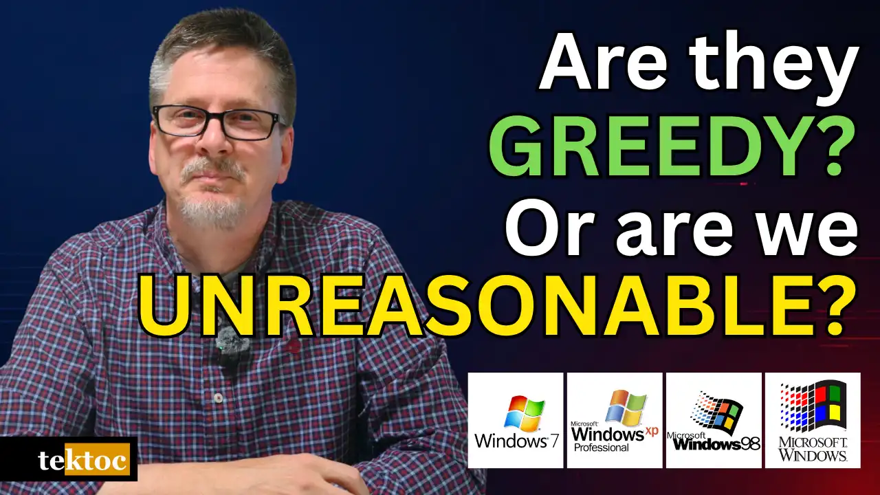 tektoc host beside the question "Are they greedy? Or are we unreasonable?" with Windows 7, XP, 98 and early Windows logos, illustrating planned obsolescence